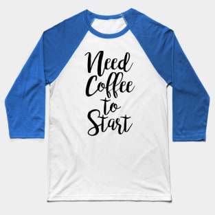 Need Coffee to Start Baseball T-Shirt